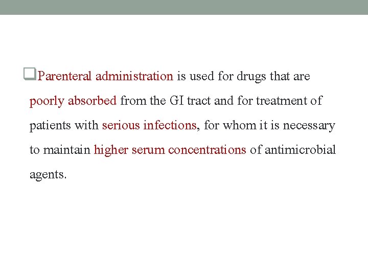 q. Parenteral administration is used for drugs that are poorly absorbed from the GI