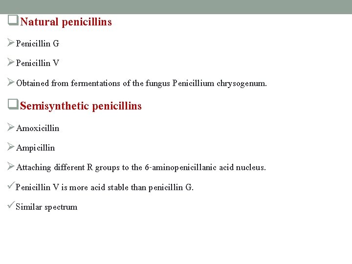 q. Natural penicillins ØPenicillin G ØPenicillin V ØObtained from fermentations of the fungus Penicillium