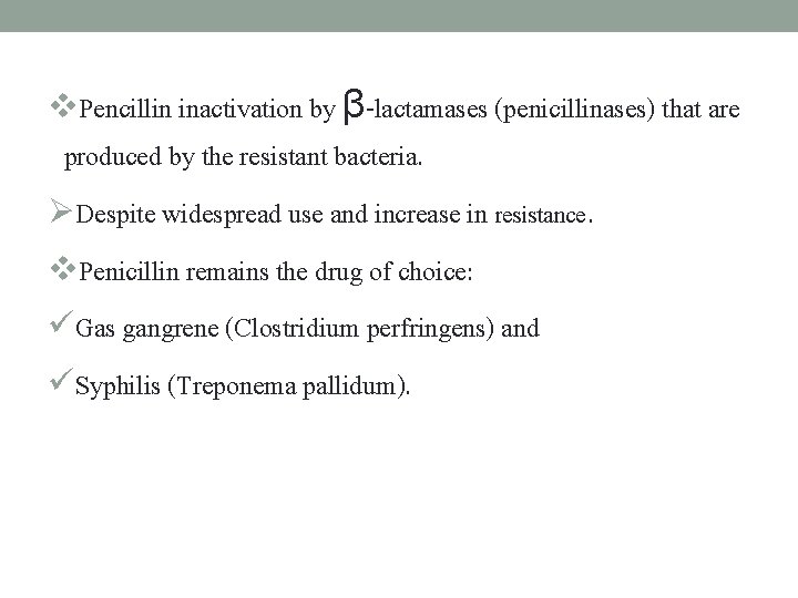 v. Pencillin inactivation by β-lactamases (penicillinases) that are produced by the resistant bacteria. ØDespite