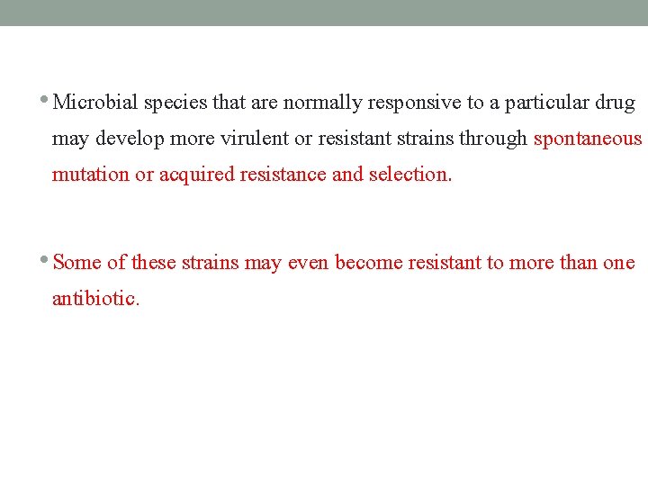  • Microbial species that are normally responsive to a particular drug may develop