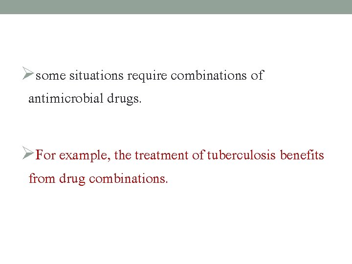 Øsome situations require combinations of antimicrobial drugs. ØFor example, the treatment of tuberculosis benefits