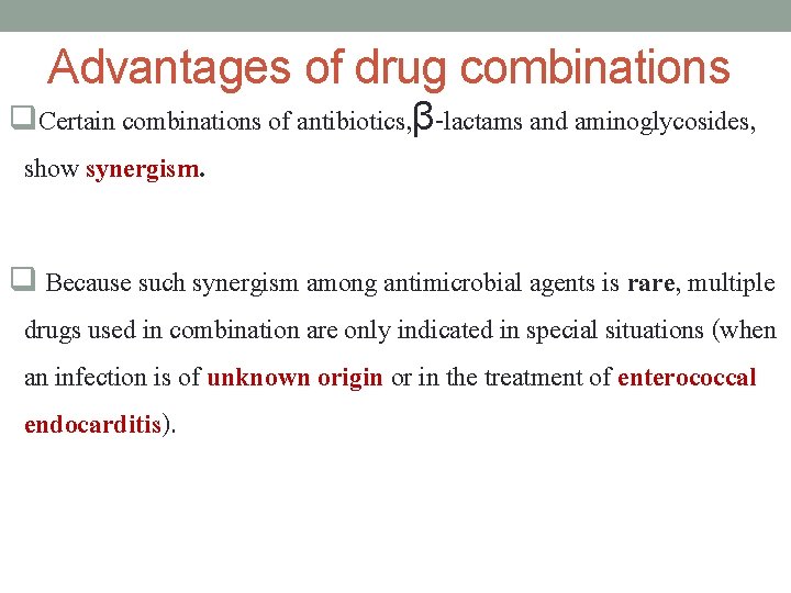 Advantages of drug combinations q. Certain combinations of antibiotics, β-lactams and aminoglycosides, show synergism.