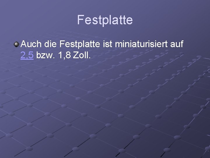 Festplatte Auch die Festplatte ist miniaturisiert auf 2, 5 bzw. 1, 8 Zoll. 