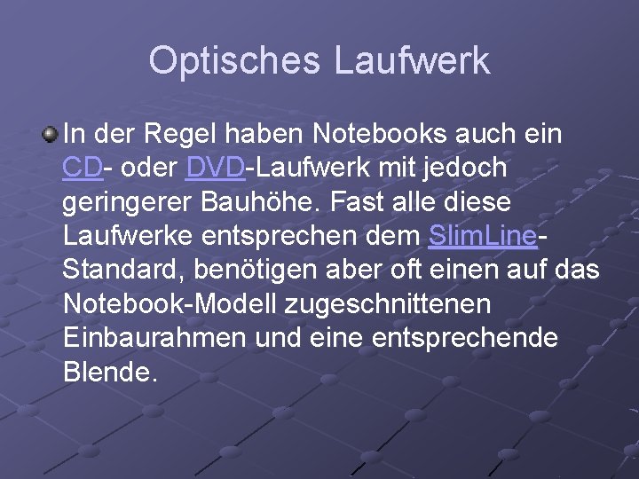 Optisches Laufwerk In der Regel haben Notebooks auch ein CD- oder DVD-Laufwerk mit jedoch