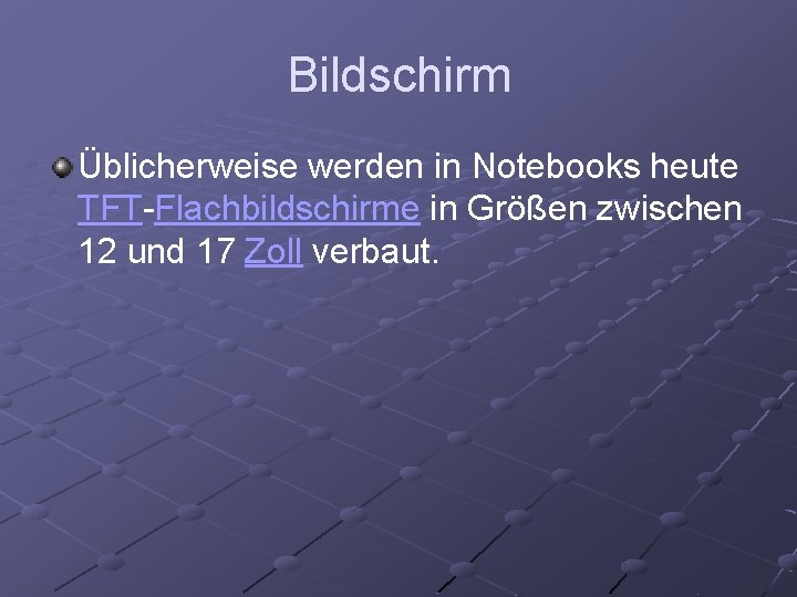 Bildschirm Üblicherweise werden in Notebooks heute TFT-Flachbildschirme in Größen zwischen 12 und 17 Zoll