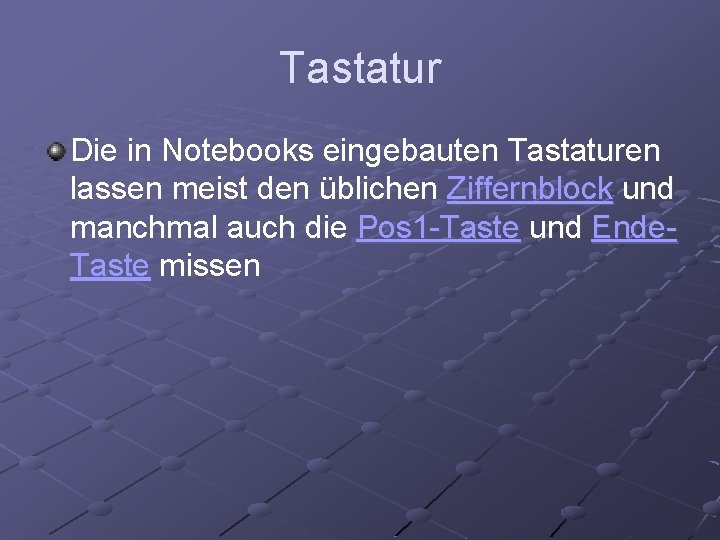 Tastatur Die in Notebooks eingebauten Tastaturen lassen meist den üblichen Ziffernblock und manchmal auch