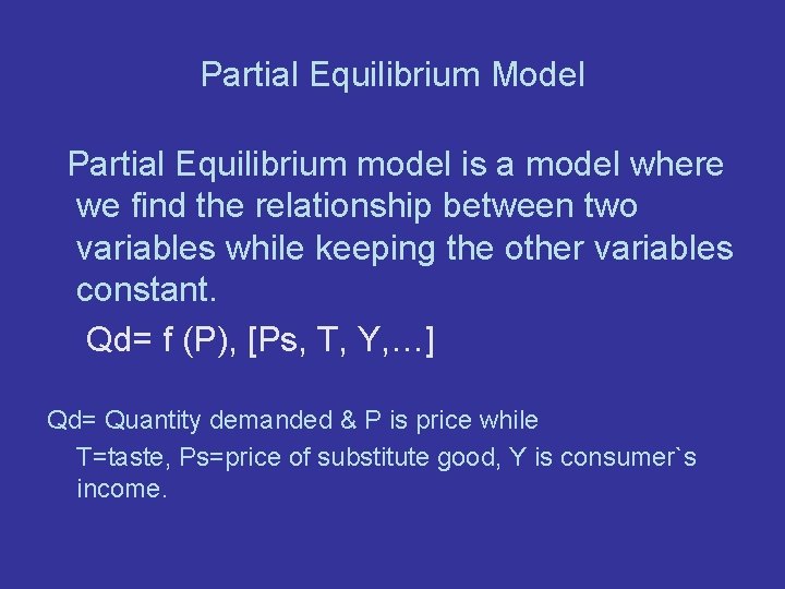 Partial Equilibrium Model Partial Equilibrium model is a model where we find the relationship