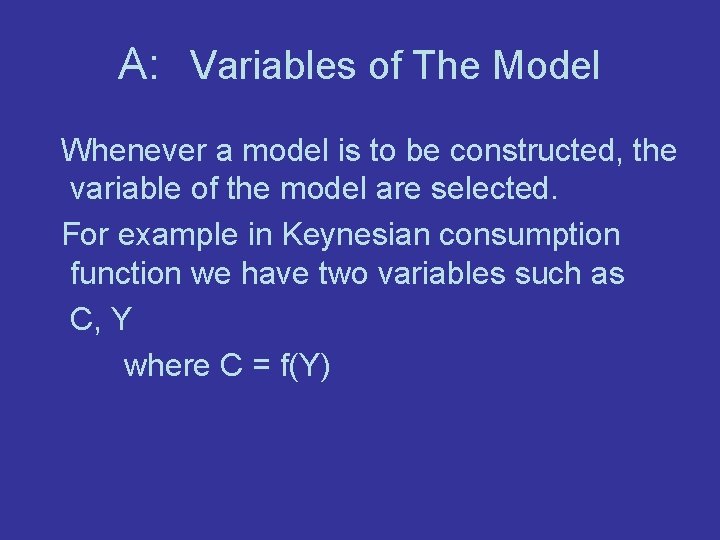 A: Variables of The Model Whenever a model is to be constructed, the variable