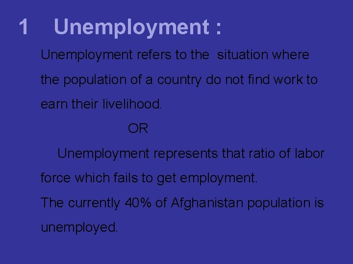 1 Unemployment : Unemployment refers to the situation where the population of a country