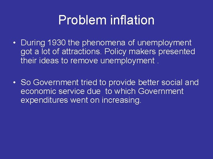 Problem inflation • During 1930 the phenomena of unemployment got a lot of attractions.