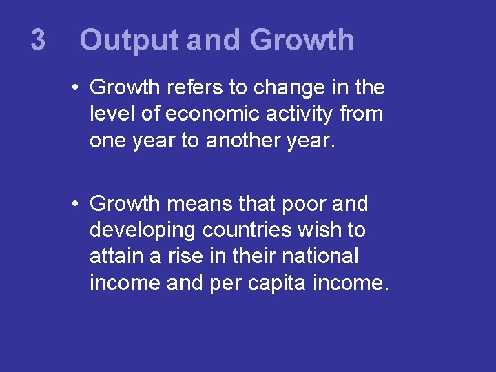 3 Output and Growth • Growth refers to change in the level of economic
