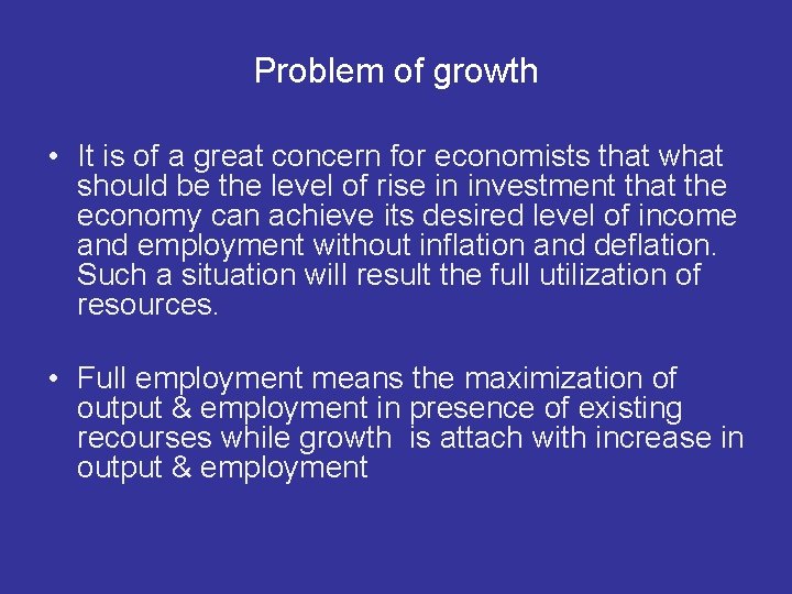 Problem of growth • It is of a great concern for economists that what