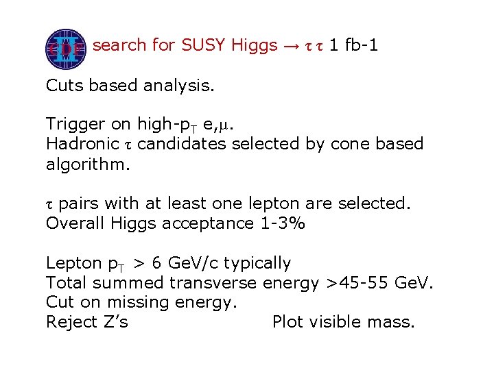 search for SUSY Higgs → τ τ 1 fb-1 Cuts based analysis. Trigger on