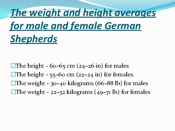 The weight and height averages for male and female German Shepherds �The height -