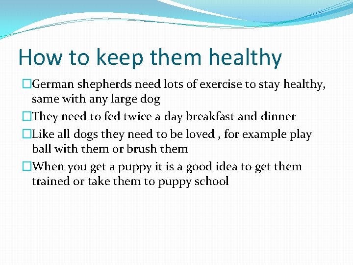 How to keep them healthy �German shepherds need lots of exercise to stay healthy,