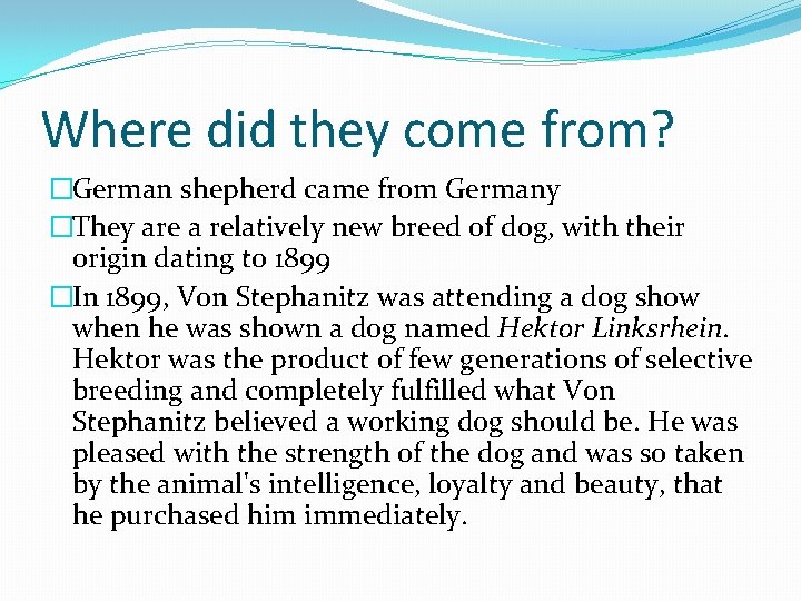 Where did they come from? �German shepherd came from Germany �They are a relatively
