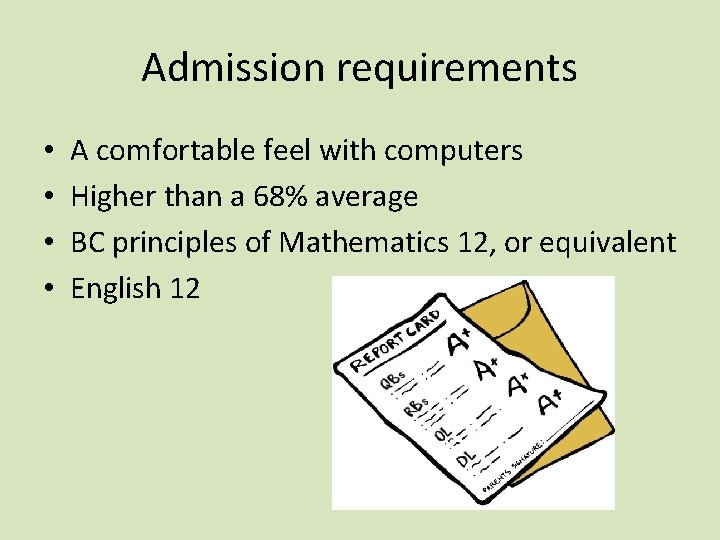 Admission requirements • • A comfortable feel with computers Higher than a 68% average