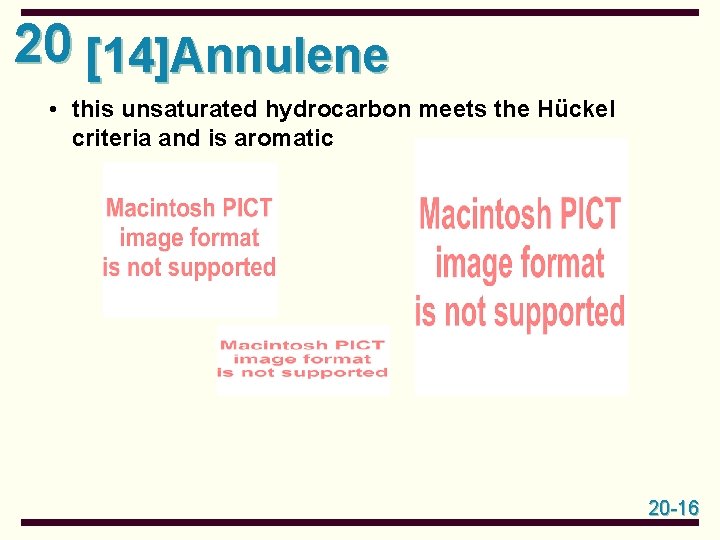 20 [14]Annulene • this unsaturated hydrocarbon meets the Hückel criteria and is aromatic 20