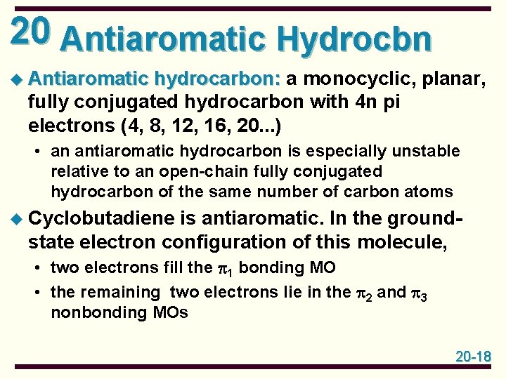 20 Antiaromatic Hydrocbn u Antiaromatic hydrocarbon: a monocyclic, planar, fully conjugated hydrocarbon with 4 20 Antiaromatic Hydrocbn u Antiaromatic hydrocarbon: a monocyclic, planar, fully conjugated hydrocarbon with 4
