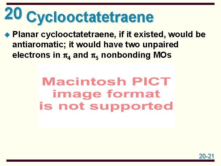 20 Cyclooctatetraene u Planar cyclooctatetraene, if it existed, would be antiaromatic; it would have
