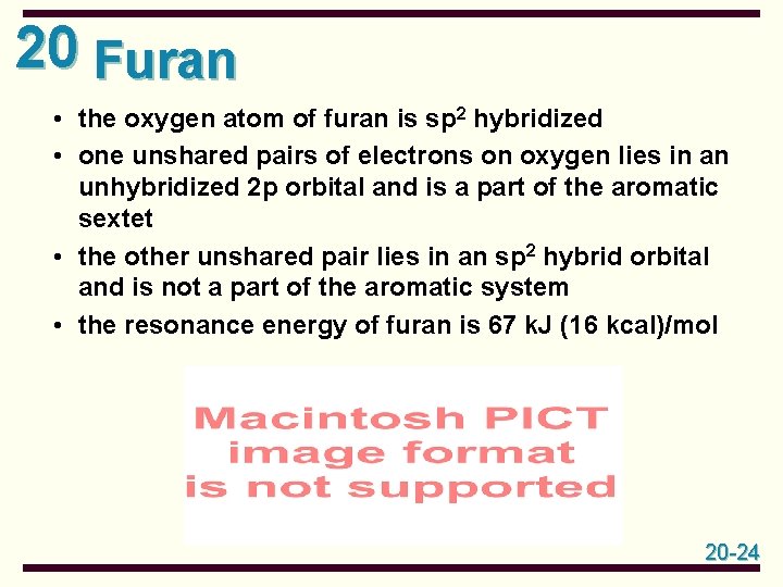20 Furan • the oxygen atom of furan is sp 2 hybridized • one