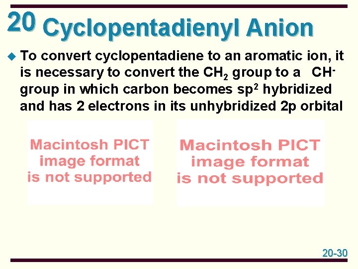 20 Cyclopentadienyl Anion u To convert cyclopentadiene to an aromatic ion, it is necessary