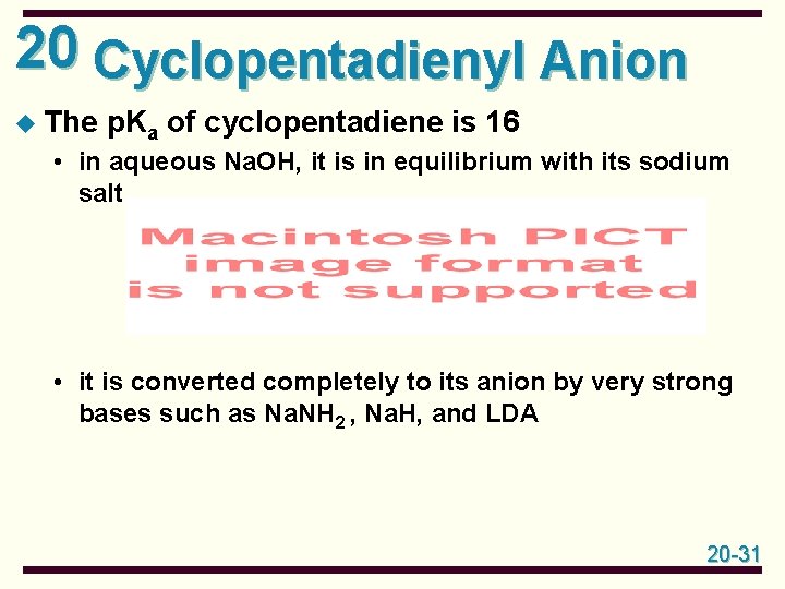 20 Cyclopentadienyl Anion u The p. Ka of cyclopentadiene is 16 • in aqueous