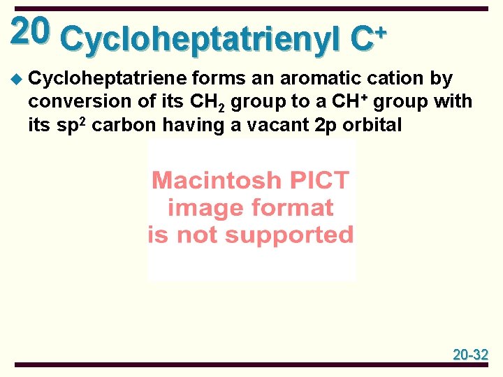 20 Cycloheptatrienyl C+ u Cycloheptatriene forms an aromatic cation by conversion of its CH 20 Cycloheptatrienyl C+ u Cycloheptatriene forms an aromatic cation by conversion of its CH