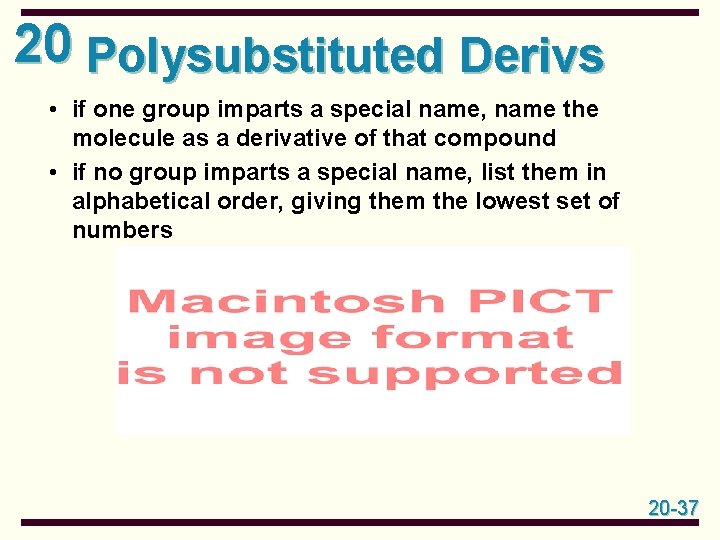 20 Polysubstituted Derivs • if one group imparts a special name, name the molecule