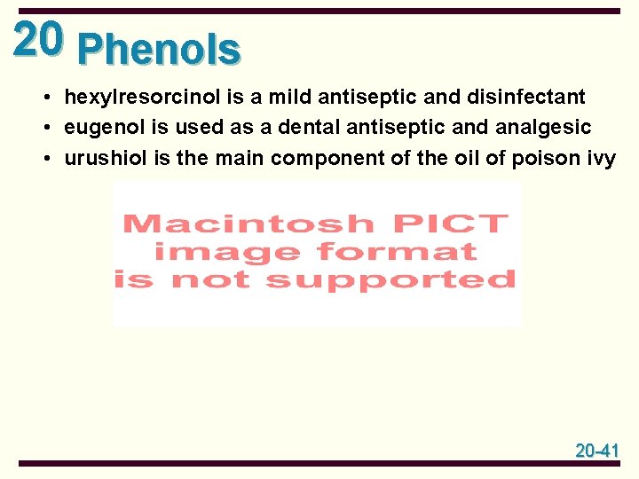 20 Phenols • hexylresorcinol is a mild antiseptic and disinfectant • eugenol is used