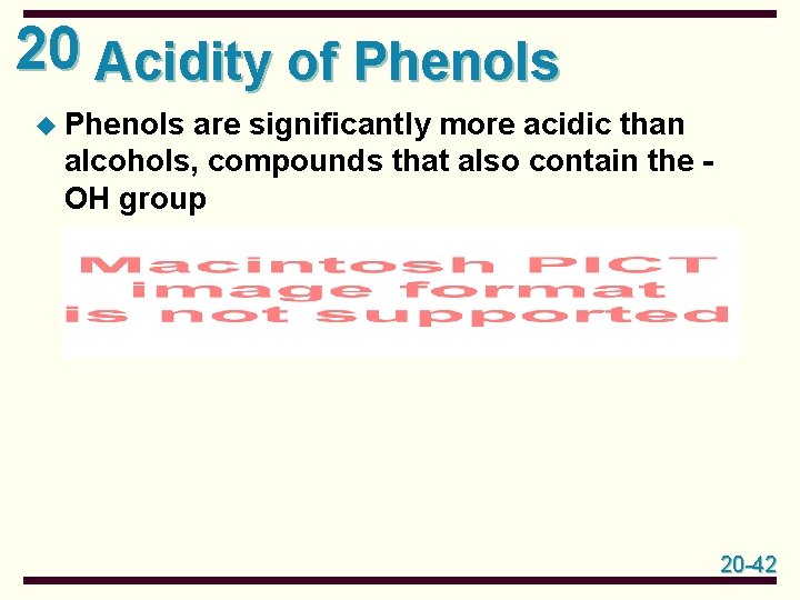 20 Acidity of Phenols u Phenols are significantly more acidic than alcohols, compounds that