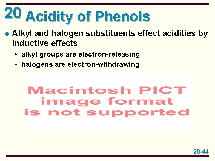 20 Acidity of Phenols u Alkyl and halogen substituents effect acidities by inductive effects