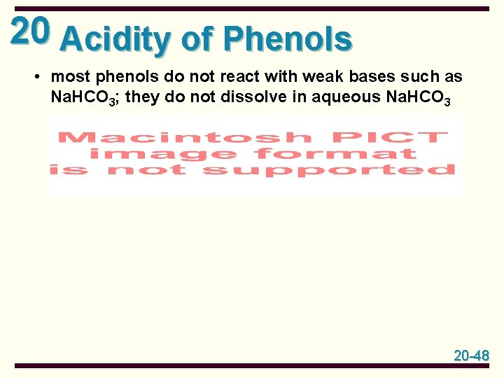 20 Acidity of Phenols • most phenols do not react with weak bases such