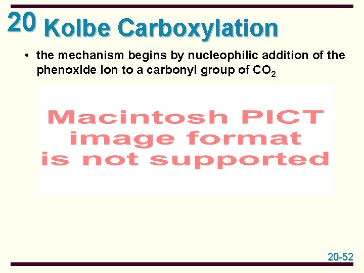 20 Kolbe Carboxylation • the mechanism begins by nucleophilic addition of the phenoxide ion
