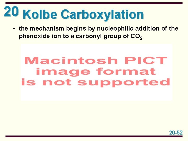 20 Kolbe Carboxylation • the mechanism begins by nucleophilic addition of the phenoxide ion 20 Kolbe Carboxylation • the mechanism begins by nucleophilic addition of the phenoxide ion