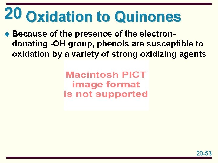 20 Oxidation to Quinones u Because of the presence of the electrondonating -OH group,