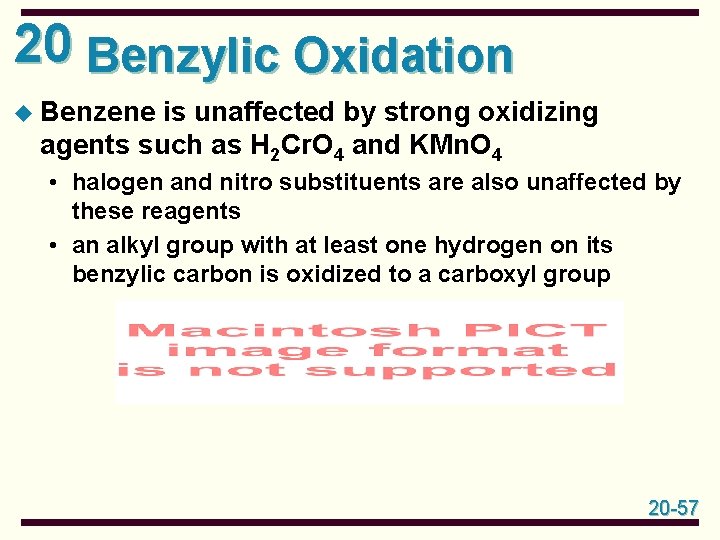 20 Benzylic Oxidation u Benzene is unaffected by strong oxidizing agents such as H