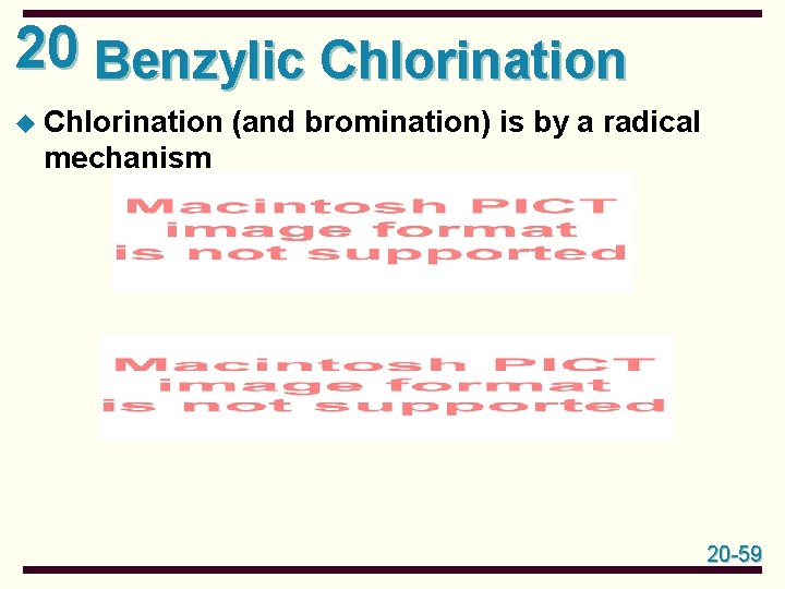 20 Benzylic Chlorination u Chlorination (and bromination) is by a radical mechanism 20 -59 20 Benzylic Chlorination u Chlorination (and bromination) is by a radical mechanism 20 -59