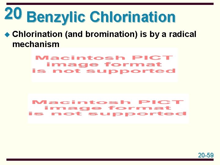 20 Benzylic Chlorination u Chlorination (and bromination) is by a radical mechanism 20 -59