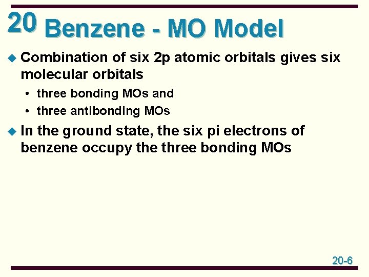 20 Benzene - MO Model u Combination of six 2 p atomic orbitals gives 20 Benzene - MO Model u Combination of six 2 p atomic orbitals gives