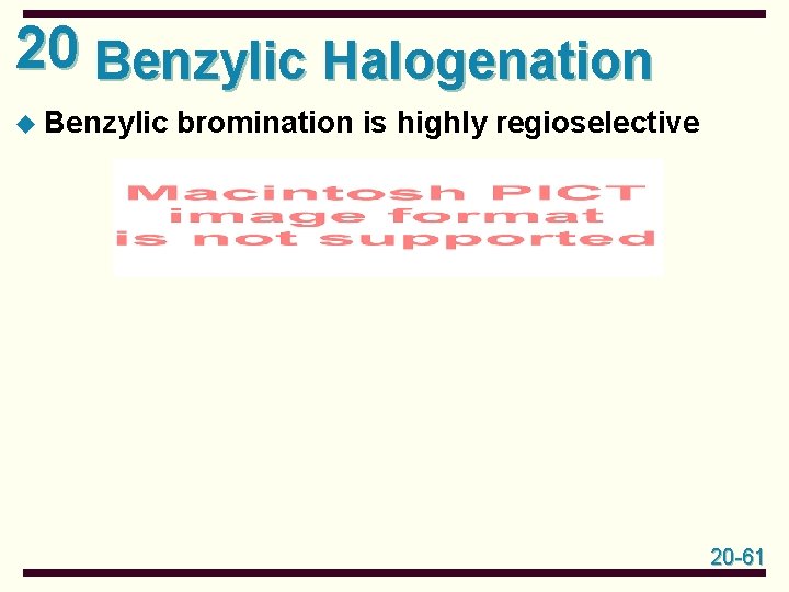 20 Benzylic Halogenation u Benzylic bromination is highly regioselective 20 -61 