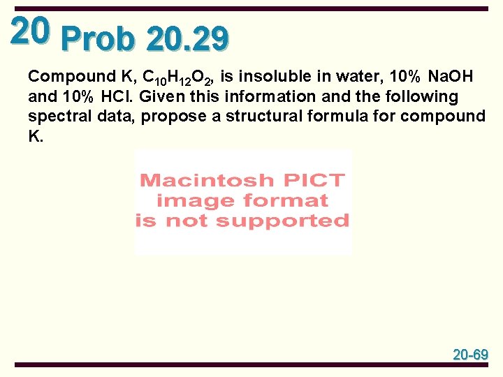 20 Prob 20. 29 Compound K, C 10 H 12 O 2, is insoluble