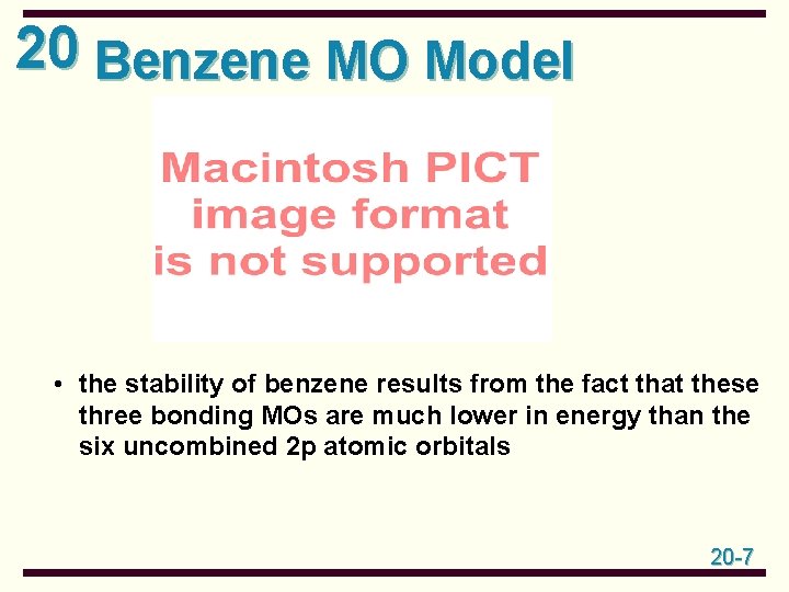 20 Benzene MO Model • the stability of benzene results from the fact that
