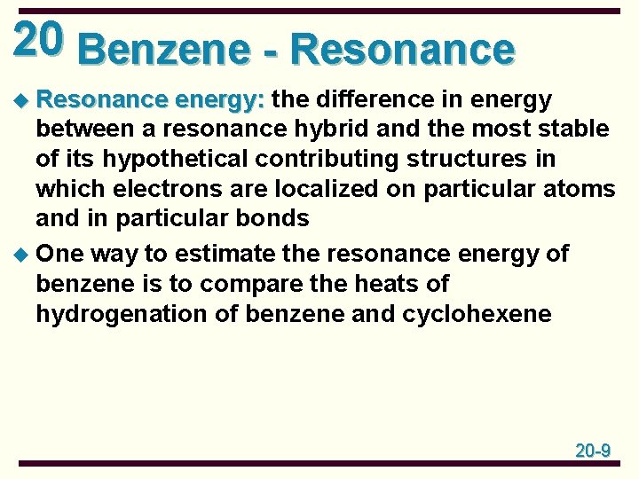 20 Benzene - Resonance u Resonance energy: the difference in energy between a resonance 20 Benzene - Resonance u Resonance energy: the difference in energy between a resonance