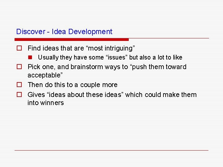 Discover - Idea Development o Find ideas that are “most intriguing” n Usually they