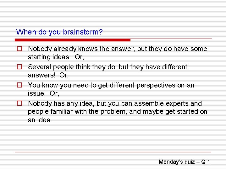 When do you brainstorm? o Nobody already knows the answer, but they do have