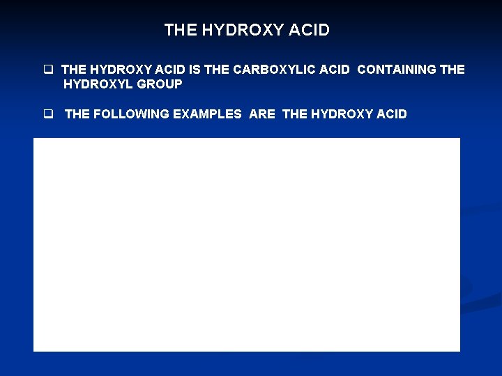 THE HYDROXY ACID q THE HYDROXY ACID IS THE CARBOXYLIC ACID CONTAINING THE HYDROXYL THE HYDROXY ACID q THE HYDROXY ACID IS THE CARBOXYLIC ACID CONTAINING THE HYDROXYL