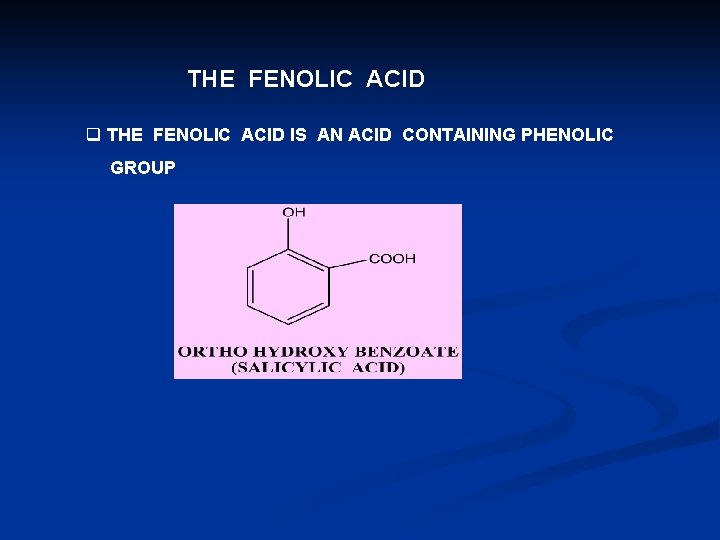 THE FENOLIC ACID q THE FENOLIC ACID IS AN ACID CONTAINING PHENOLIC GROUP THE FENOLIC ACID q THE FENOLIC ACID IS AN ACID CONTAINING PHENOLIC GROUP