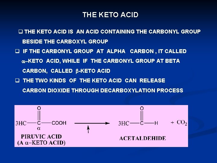 THE KETO ACID q THE KETO ACID IS AN ACID CONTAINING THE CARBONYL GROUP THE KETO ACID q THE KETO ACID IS AN ACID CONTAINING THE CARBONYL GROUP