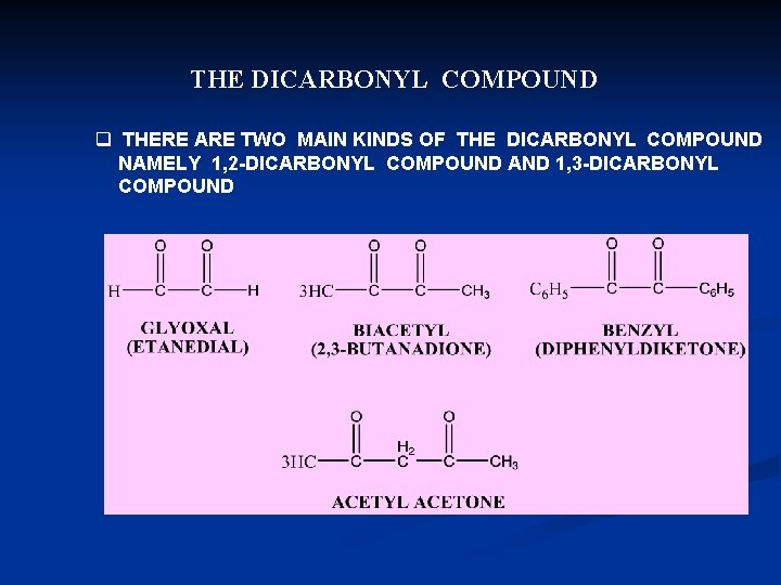 THE DICARBONYL COMPOUND q THERE ARE TWO MAIN KINDS OF THE DICARBONYL COMPOUND NAMELY THE DICARBONYL COMPOUND q THERE ARE TWO MAIN KINDS OF THE DICARBONYL COMPOUND NAMELY